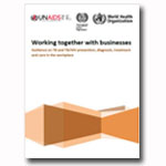 Working Together with Businesses: Guidance on TB and TB/HIV Prevention, Diagnosis, Treatment and Care in the Workplace